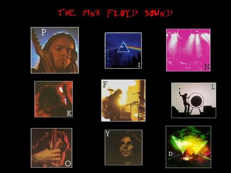 TÖRTÉNETÜK -60as évek kezdete: Roger Waters, Nick Mason, Rick Wright -1965 – Syd Barrett csatlakozása → új irány, új hangzás, új stílus -Zenei kísérletezgetés,