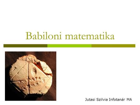 Babiloni matematika Jutasi Szilvia Infotanár MA.