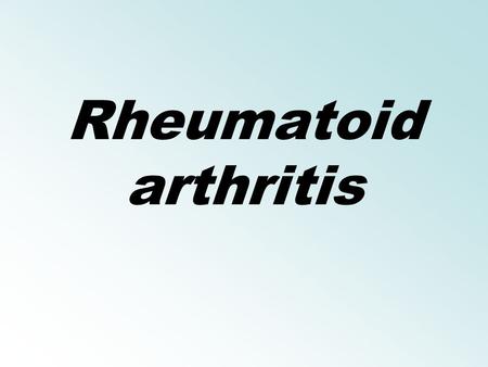 Rheumatoid arthritis.