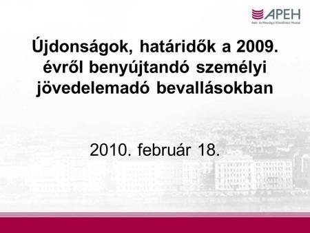 Újdonságok, határidők a 2009. évről benyújtandó személyi jövedelemadó bevallásokban 2010. február 18.