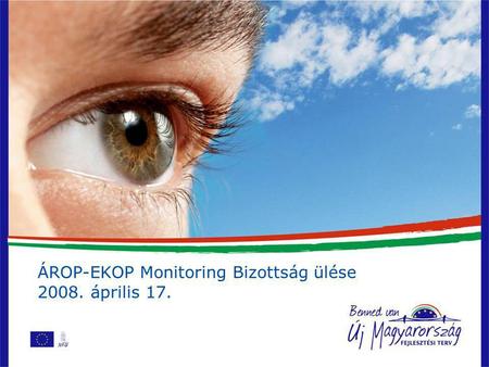 ÁROP-EKOP Monitoring Bizottság ülése 2008. április 17.