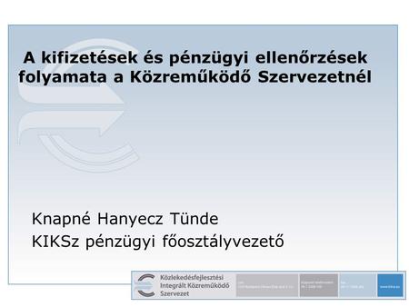 A kifizetések és pénzügyi ellenőrzések folyamata a Közreműködő Szervezetnél Knapné Hanyecz Tünde KIKSz pénzügyi főosztályvezető.