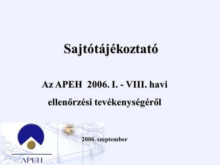 Sajtótájékoztató Az APEH 2006. I. - VIII. havi ellenőrzési tevékenységéről 2006. szeptember.