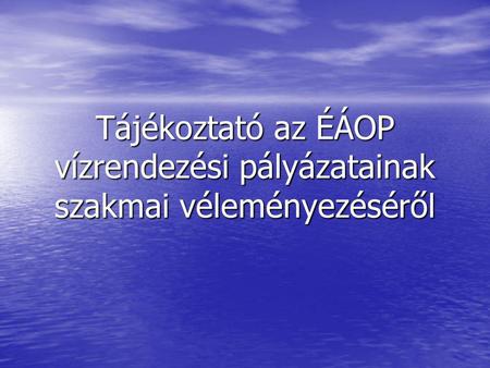 Tájékoztató az ÉÁOP vízrendezési pályázatainak szakmai véleményezéséről.