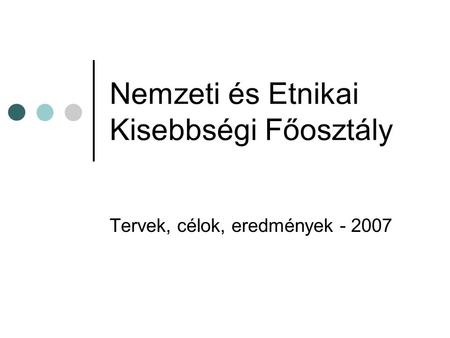 Nemzeti és Etnikai Kisebbségi Főosztály Tervek, célok, eredmények - 2007.