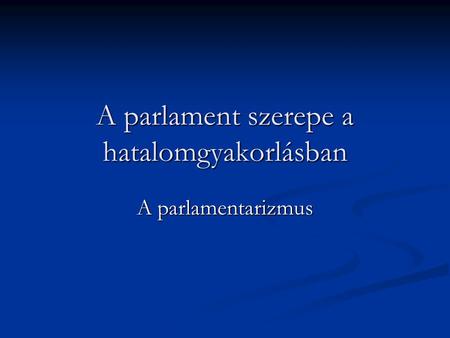 A parlament szerepe a hatalomgyakorlásban