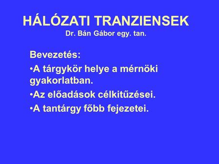 HÁLÓZATI TRANZIENSEK Dr. Bán Gábor egy. tan.