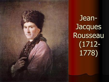 Jean-Jacques Rousseau ( )