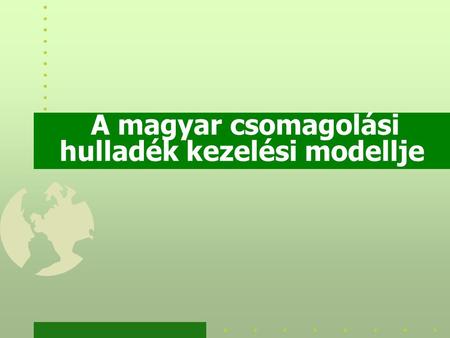 A magyar csomagolási hulladék kezelési modellje