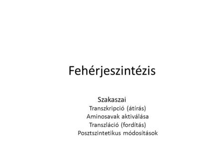 Fehérjeszintézis Szakaszai Transzkripció (átírás)
