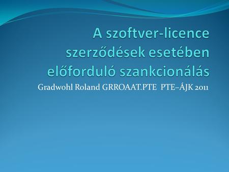 Gradwohl Roland GRROAAT.PTE PTE–ÁJK 2011. Jogi bitorlás fogalma A szerzőt a művéhez kapcsoló érdekek védelmét abszolút szerkezetű jogviszony biztosítja.