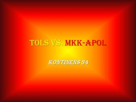 Tols vs. MKK-Apol Kontinens 34 A kezdetek Eleinte a Tols nem volt jelen a K34-en olyan mértékben hogy az gondot okozzon akármelyik ellenséges klánnak.