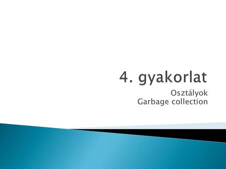 Osztályok Garbage collection.  általában minden osztálynak vannak adattagjai és/vagy metódusai ◦ adattagok megadása:  [láthatóság] [static] [final]