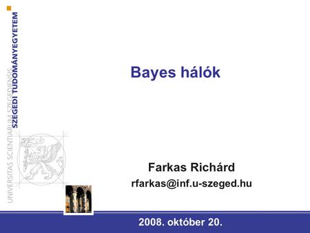 Bayes hálók 2008. október 20. Farkas Richárd