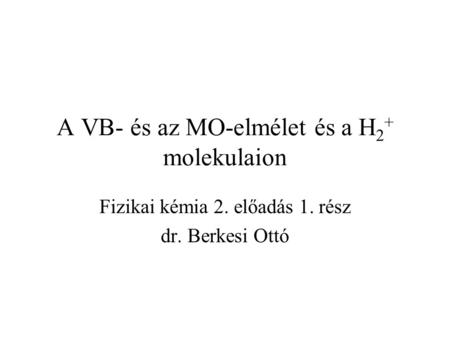 A VB- és az MO-elmélet és a H2+ molekulaion