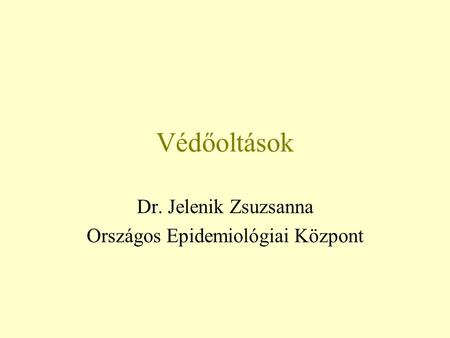 Dr. Jelenik Zsuzsanna Országos Epidemiológiai Központ