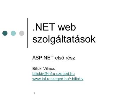 1.NET web szolgáltatások ASP.NET első rész Bilicki Vilmos