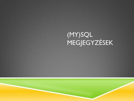 (MY)SQL MEGJEGYZÉSEK. MYISAM VS. INNODB  A MySQL-ben többféle tárolási motor is használatos: MyISAM, InnoDB  A régebbi verziókban a MyISAM alapértelmezett,