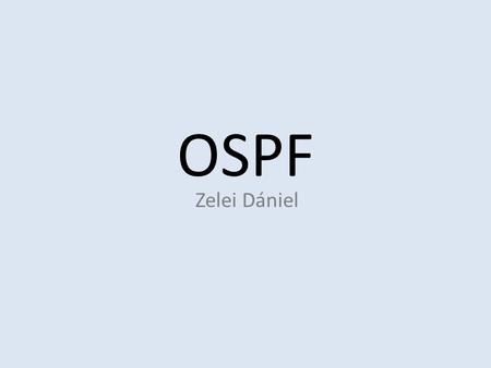 OSPF Zelei Dániel.