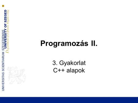Programozás II. 3. Gyakorlat C++ alapok.