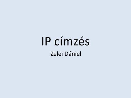 IP címzés Zelei Dániel.
