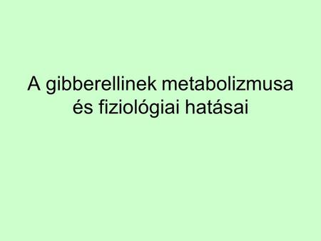 A gibberellinek metabolizmusa és fiziológiai hatásai
