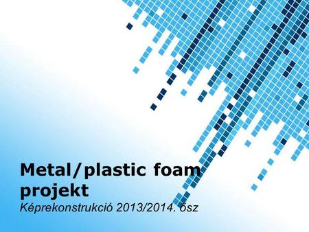 Metal/plastic foam projekt