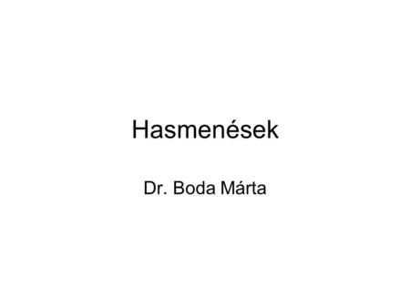 Hasmenések Dr. Boda Márta.
