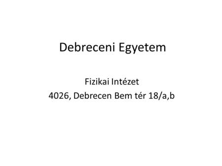 Fizikai Intézet 4026, Debrecen Bem tér 18/a,b