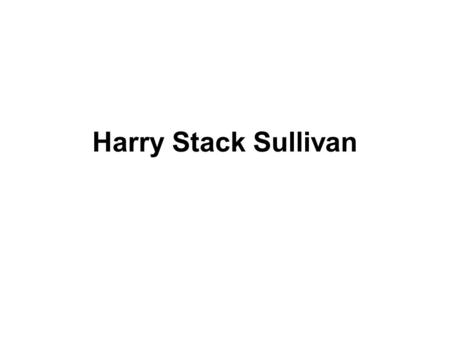 Harry Stack Sullivan.