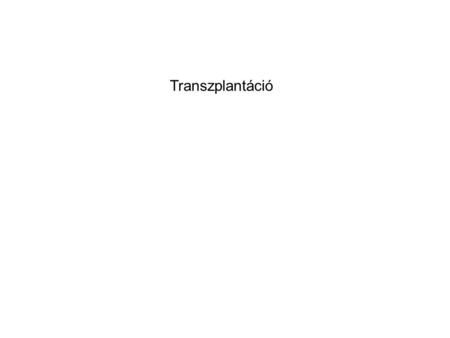 Transzplantáció A graft transplanted from one individual to the same individual is called an autologous graft. A graft transplanted between two genetically.