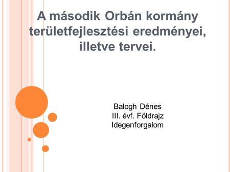 A második Orbán kormány területfejlesztési eredményei, illetve tervei.