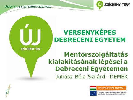 VERSENYKÉPES DEBRECENI EGYETEM Mentorszolgáltatás kialakításának lépései a Debreceni Egyetemen Juhász Béla Szilárd- DEMEK.