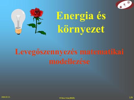 2004.03.21. © Gács Iván (BME) 1/9 Levegőszennyezés matematikai modellezése Energia és környezet.