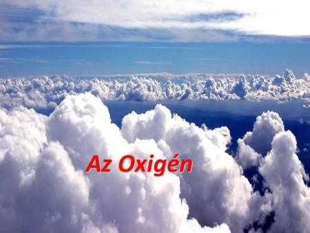 Az Oxigén.