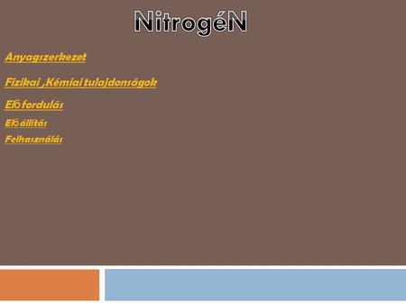 NitrogéN Anyagszerkezet Fizikai ,Kémiai tulajdonságok Előfordulás