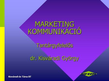 MARKETING KOMMUNIKÁCIÓ Tantárgyfelelős dr. Kisváradi György