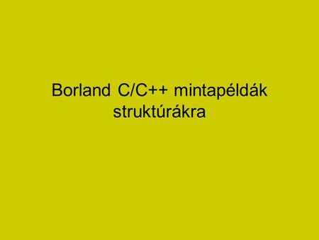 Borland C/C++ mintapéldák struktúrákra. 1. példa /* Egyszerû példa a struktúrák használatára */ #include #define SIZE 5 struct szemely { char nev[26];
