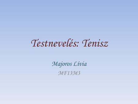 Testnevelés: Tenisz Majoros Lívia MF13M3.