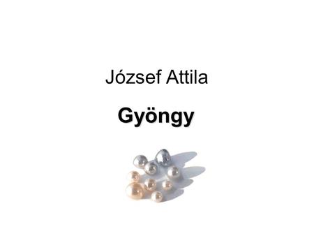 József Attila Gyöngy.