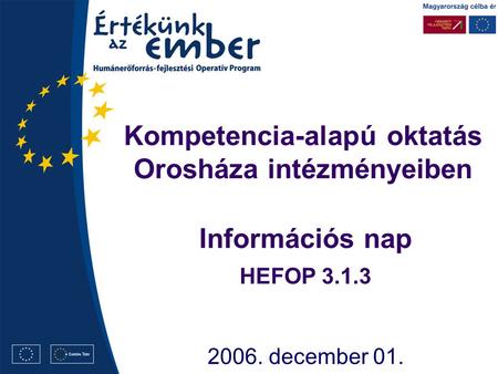 Kompetencia-alapú oktatás Orosháza intézményeiben 2006. december 01. Információs nap HEFOP 3.1.3.