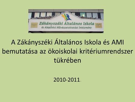 A Zákányszéki Általános Iskola és AMI bemutatása az ökoiskolai kritériumrendszer tükrében 2010-2011.