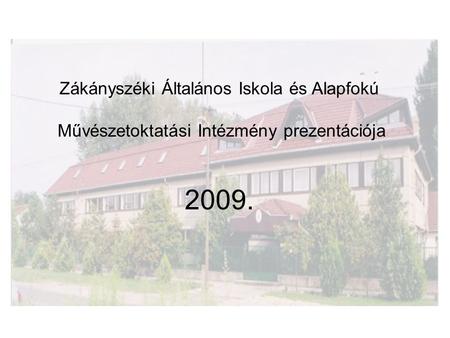Zákányszéki Általános Iskola és Alapfokú Művészetoktatási Intézmény prezentációja 2009.