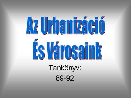 Az Urbanizáció És Városaink Tankönyv: 89-92.