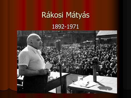 Rákosi Mátyás 1892-1971.