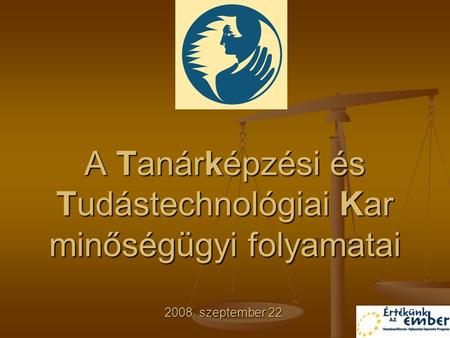 A Tanárképzési és Tudástechnológiai Kar minőségügyi folyamatai 2008. szeptember 22.