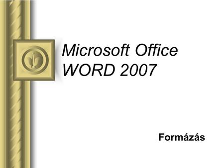 Microsoft Office WORD 2007 Formázás