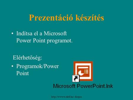 Prezentáció készítés Indítsa el a Microsoft Power Point programot.