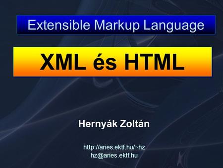 Hernyák Zoltán  XML és HTML.