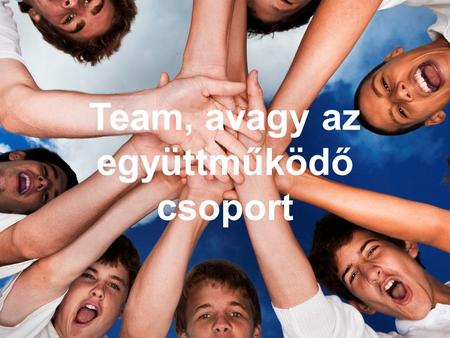 Team, avagy az együttműködő csoport